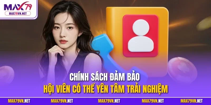 Chính sách đảm bảo hội viên có thể yên tâm trải nghiệm