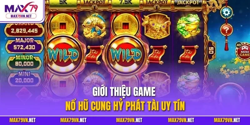 Giới thiệu game nổ hũ Cung Hỷ Phát Tài uy tín