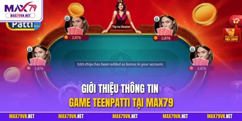 Giới thiệu thông tin game Teenpatti tại MAX79