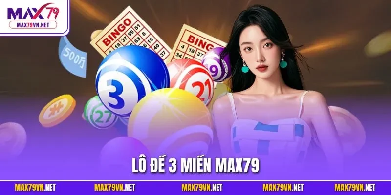 Lô đề 3 miền MAX79