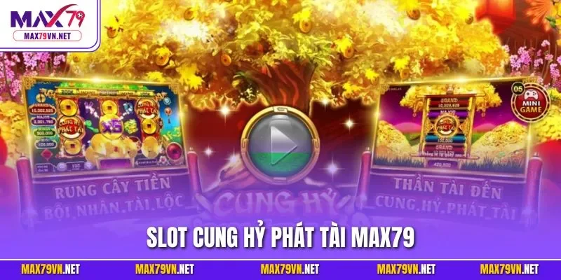 Slot Cung Hỷ Phát Tài MAX79
