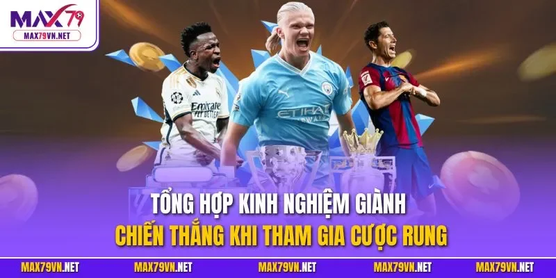 Tổng hợp kinh nghiệm giành chiến thắng khi tham gia cược rung